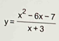 y= (x^2-6x-7)/x+3 