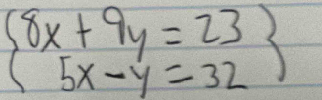 beginarrayl 8x+9y=23 5x-y=32endarray