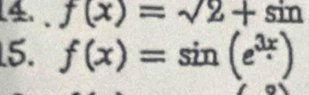 f(x)=sqrt(2+sin )
15. f(x)=sin (e^(3x))