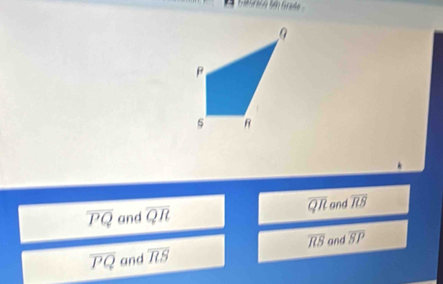 overline QR
overline PQ and overline QR and overline RB
overline PQ and overline RS overline RS and overline BP