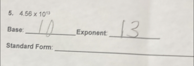 4.56* 10^(13)
_ 
Base:_ Exponent: 
_ 
Standard Form: