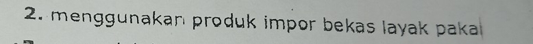 menggunakan produk impor bekas layak paka