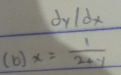 dy/dx
(b ) x= 1/2+y 