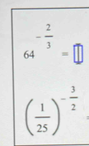 -frac 23^((circ)
64^-frac )3=□
( 1/25 )^- 3/2  :