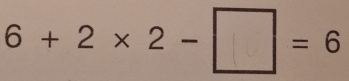 6+ 2 × 2 - □ = 6