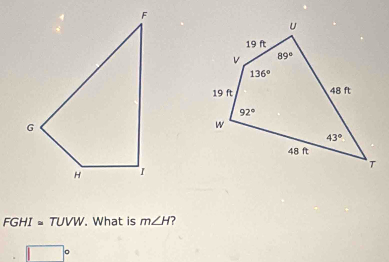 FGHI≌ TUVW. What is m∠ H ?
□°