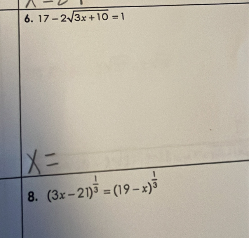 17-2sqrt(3x+10)=1
8. (3x-21)^ 1/3 =(19-x)^ 1/3 