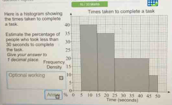 11i / 20 Mars 
Here is a hi 
the times ta 
a task. 
Estimate th 
people who
30 second
the task. 
Give your 
1 decimal 
Optional 
Time (seconds)