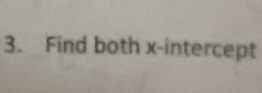 Find both x-intercept