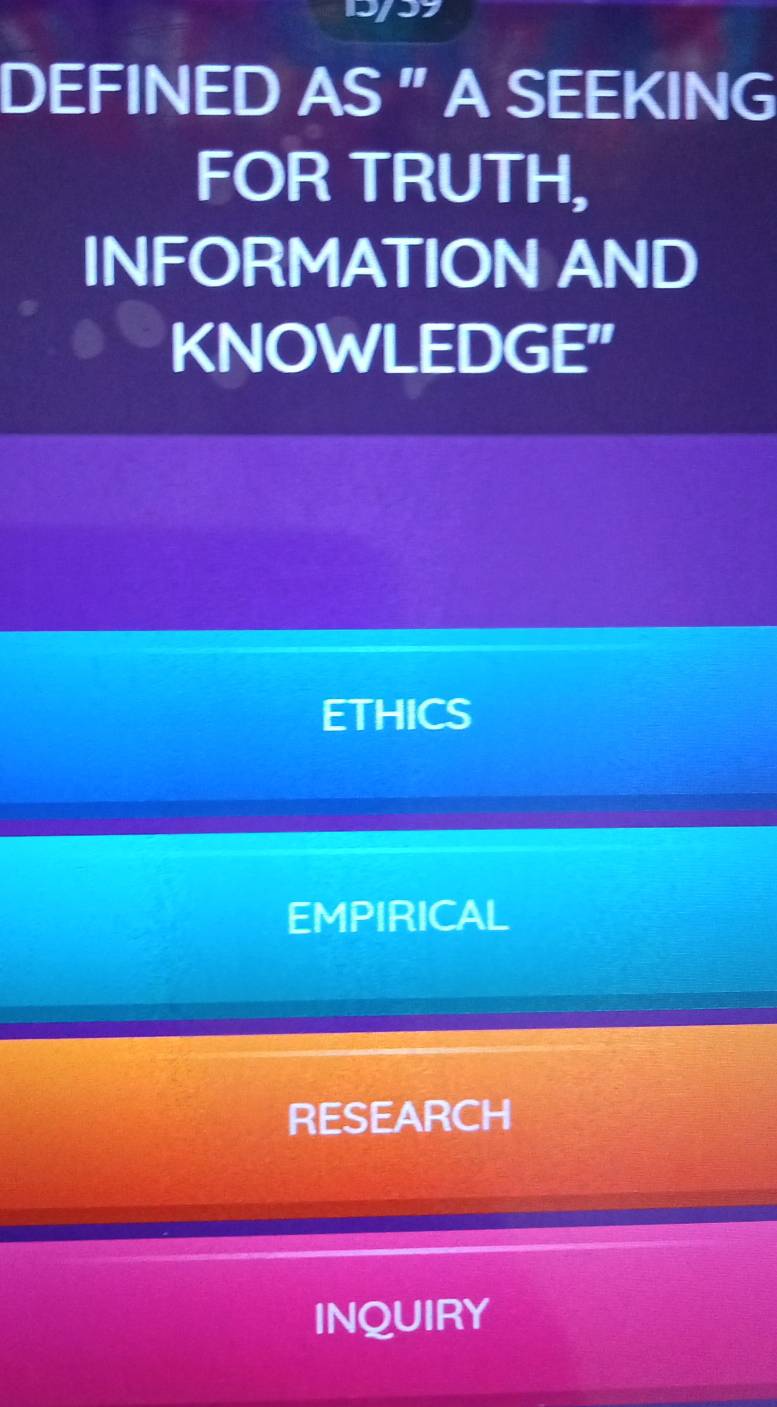 DEFINED AS "A SEEKING
FOR TRUTH,
INFORMATION AND
KNOWLEDGE”
ETHICS
EMPIRICAL
RESEARCH
INQUIRY