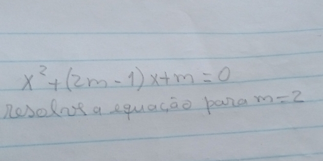 x^2+(2m-1)x+m=0
neselnt a equacao pana m=2