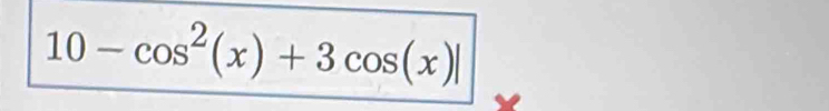 10-cos^2(x)+3cos (x)|