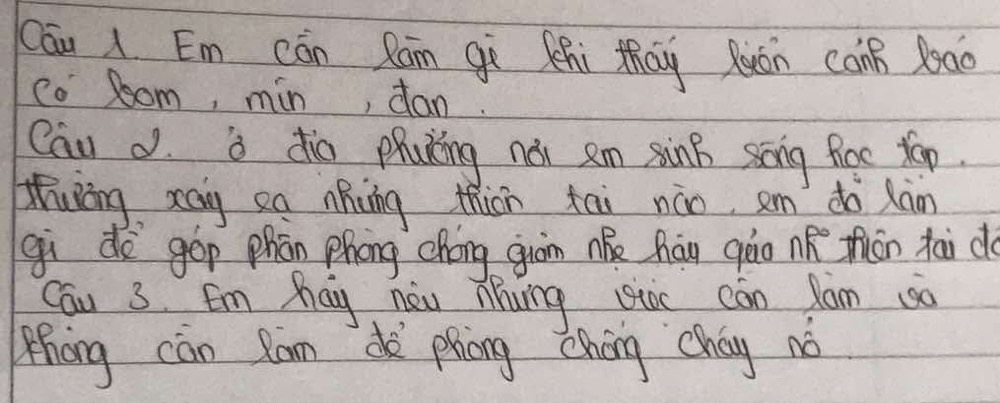 Cāu Em cán Rān gì Shi thay Quán canp bao 
co Soom, min, dan. 
Cau d. a dio phuǎing nói en sink song fice too. 
Mhuōng xay ea nhing thiān tài náo, em do lán 
gi dè gop phān phong chóng guām ne háu qào nǎ thān taid 
Cau 3 Em hay nèw Mung se cán jom 0 
Zhāng càn Ram dè pièng cháng cháy nó