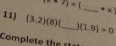 (x· 7)=  
_ · * ) 
11) (3.2)(8) _ (1.9)=0
Cm l t h s