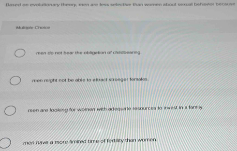 Solved: Based on evolutionary theory, men are less selective than women ...