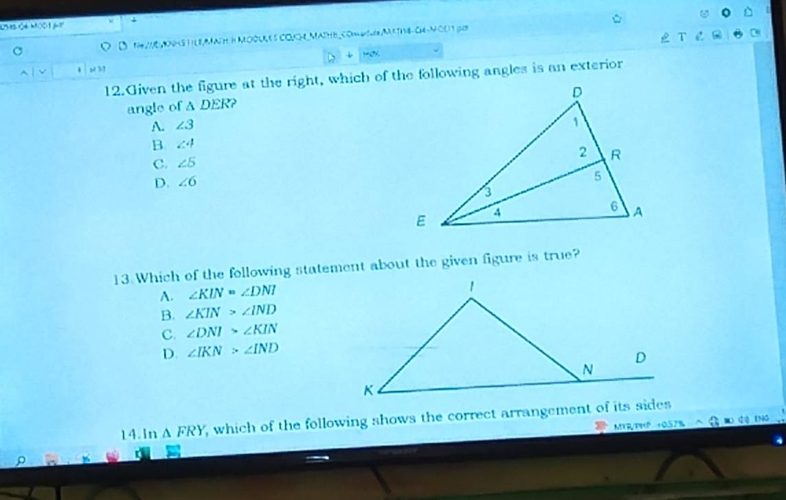 Ne 2/E,09 △ DER ?
A. ∠ 3
B. ∠ 4
C. ∠ 5
D. ∠ 6
13 Which of the following statement about the given figure is true?
A. ∠ KLN=∠ DNI
B. ∠ KIN>∠ IND
C. ∠ DNI>∠ KIN
D. ∠ IKN>∠ IND
14.In △ FRY , which of the following shows the correct arrangement of its sides
MYR/PWP +0.57% M 1NO