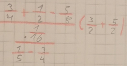 frac  3/4 + 1/2 - 5/8 frac frac 3-frac 55- 7/4 ( 3/2 + 5/2 )