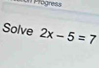 Solve 2x-5=7