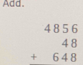 Add.
beginarrayr 4856 48 +648 endarray