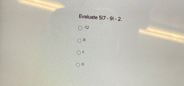 Evaluate 5|7-9|-2.
-12
8
1
0