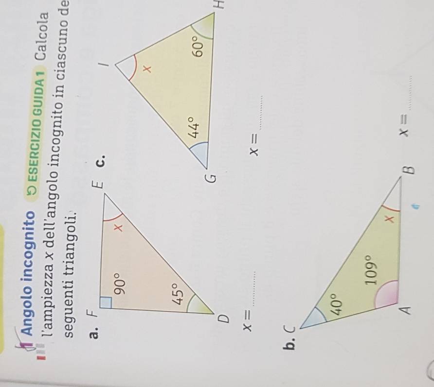 Angolo incognito 5 ESERCIZIO GUIDA1 Calcola
l’ampiezza x dell’angolo incognito in ciascuno de
seguenti triangoli.
a.
x= _
_
x=
x= _
