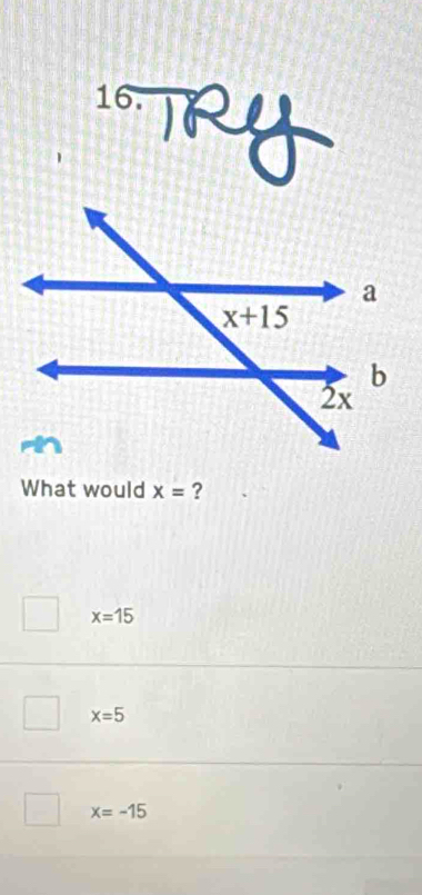 What would x= ?
x=15
x=5
x=-15