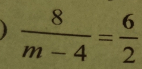  8/m-4 = 6/2 