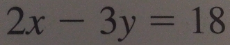 2x-3y=18