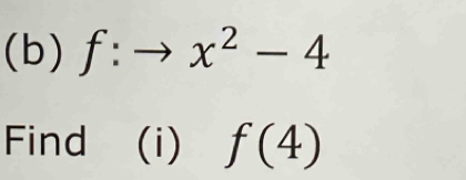 f:to x^2-4
Find (i) f(4)