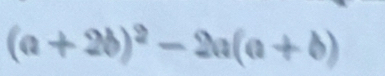 (a+2b)^2-2a(a+b)