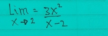 limlimits _xto 2= 3x^2/x-2 