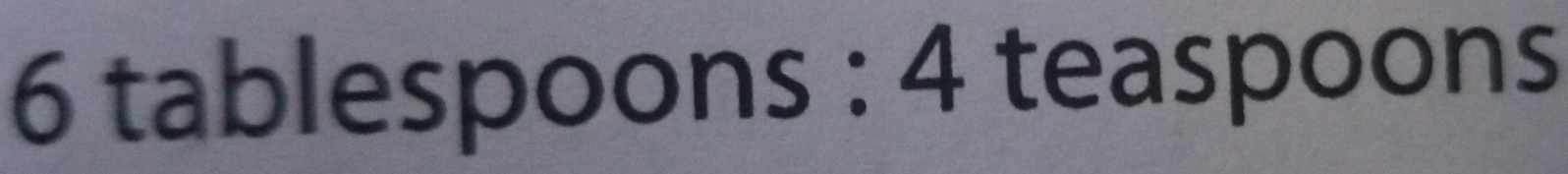 tablespoons : 4 teaspoons