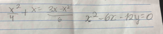  x^2/4 +x= (3x-x^2)/6  x^2-6x-12y=0