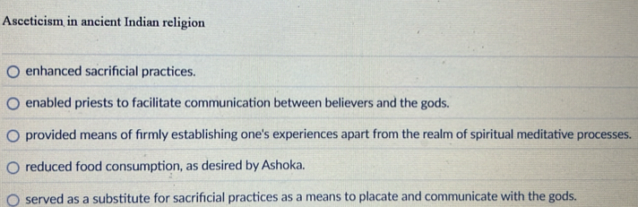 Solved: Asceticism in ancient Indian religion enhanced sacrificial ...