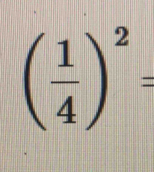 ( 1/4 )^2=