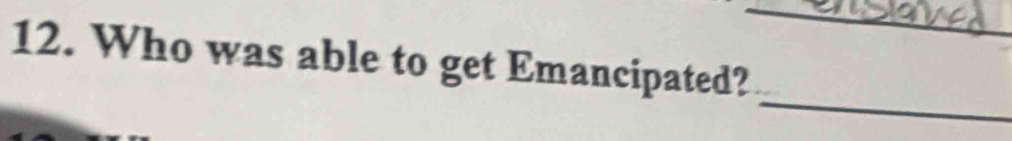 Who was able to get Emancipated? 
_