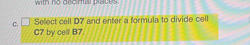 Solved: with no decimal places. C. Select cell D7 and enter a formula ...