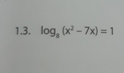 log _8(x^2-7x)=1