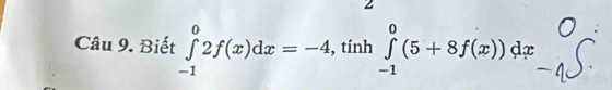 Biết ∈tlimits _(-1)^02f(x)dx=-4, □  tính^ ∈tlimits _(-1)^0(5+8f(x))dx^