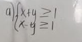 a beginarrayl x+y≥ 1 x-y≥ 1endarray.