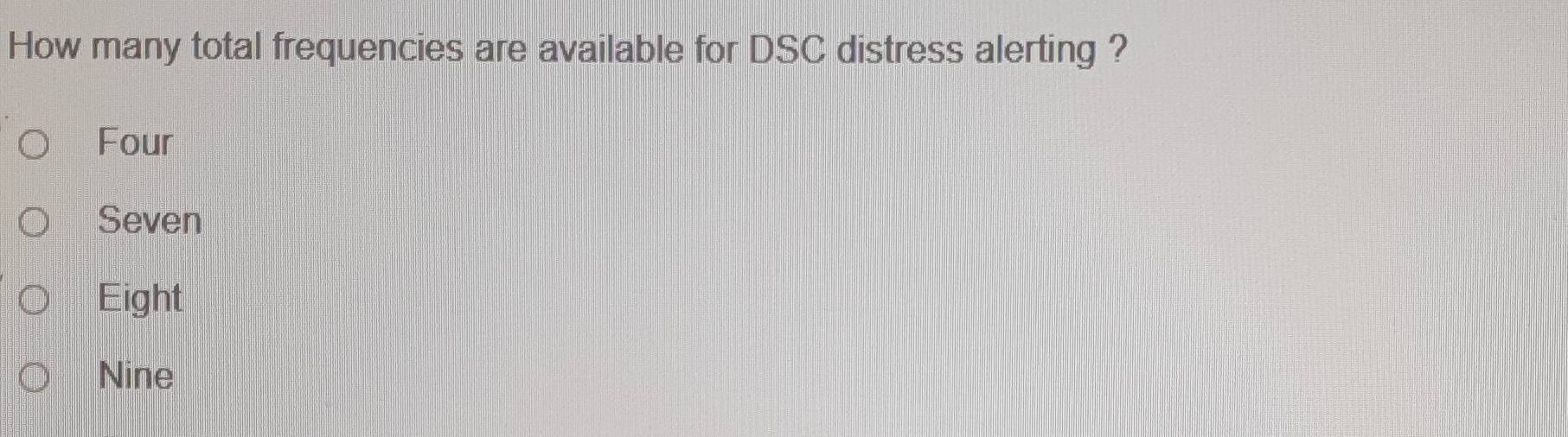 How many total frequencies are available for DSC distress alerting ?
Four
Seven
Eight
Nine