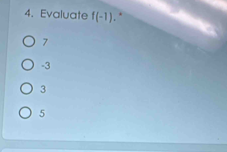 Evaluate f(-1). *
7
-3
3
5