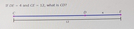 If DE=4 and CE=12 , what is CD?
C
D 4 E
12