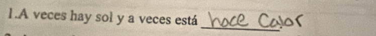 A veces hay sol y a veces está 
_