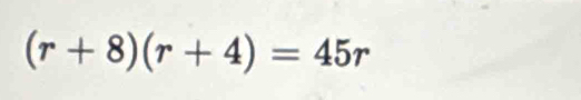 (r+8)(r+4)=45r