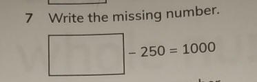 Write the missing number. 
□ -250=1000