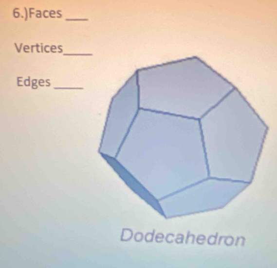 6.)Faces_ 
Vertices_ 
Edges_ 
Dodecahedron