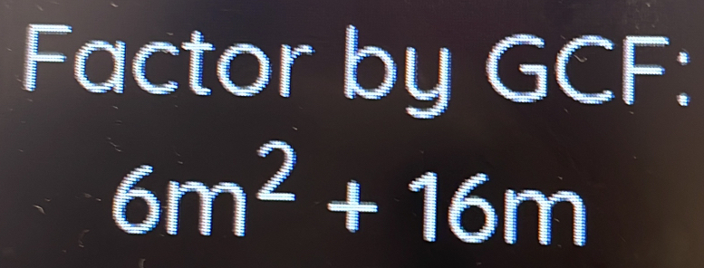 Factor by GCF :
6m^2+16m