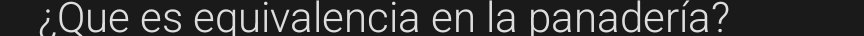 ¿Que es equivalencia en la panadería?