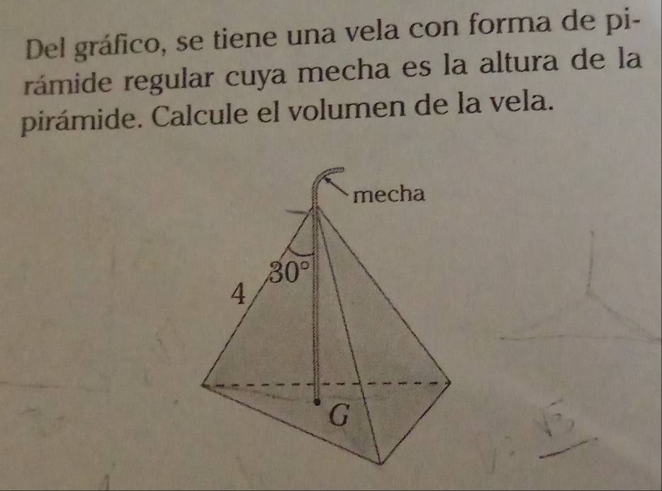 Del gráfico, se tiene una vela con forma de pi-
rámide regular cuya mecha es la altura de la
pirámide. Calcule el volumen de la vela.